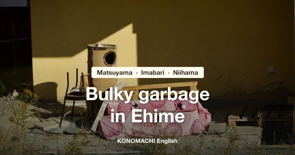 Bulky garbage in Ehime: Matsuyama, Imabari and Niihama